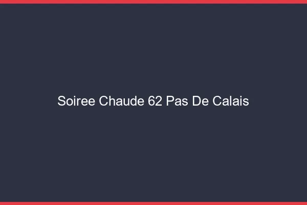 Soirée Chaude Pas De Calais