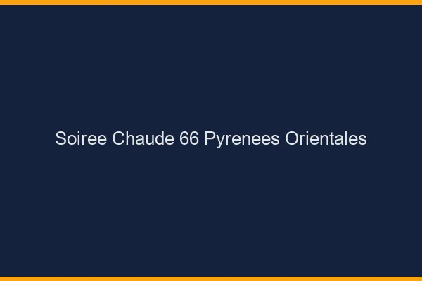 Soirée Chaude Pyrenees Orientales