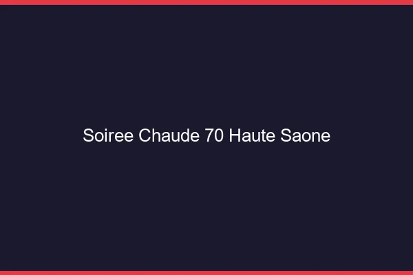 Soirée Chaude Haute Saone