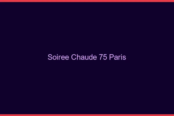 Soirée Chaude Paris