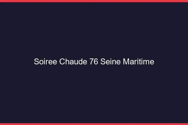 Soirée Chaude Seine Maritime