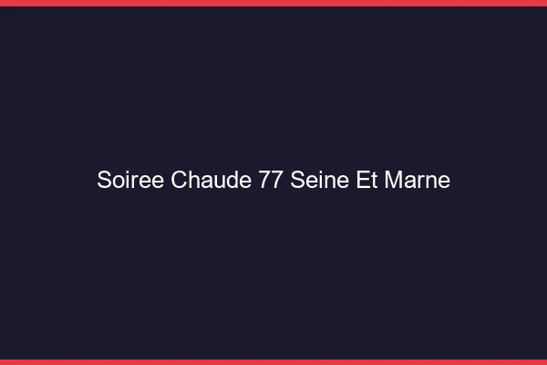 Soirée Chaude Seine Et Marne