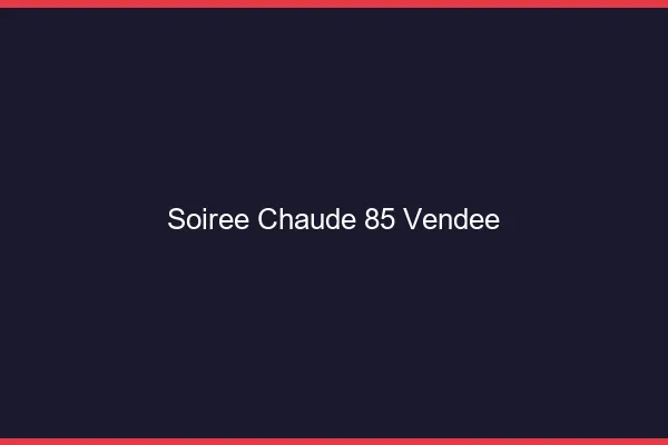 Soirée Chaude Vendee