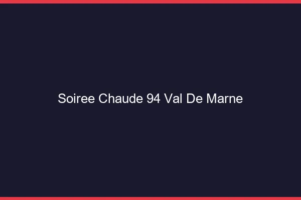 Soirée Chaude Val De Marne