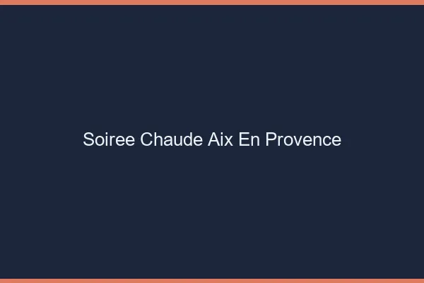 Soirée Chaude Aix-en-Provence