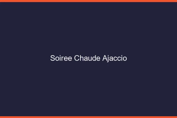 Soirée Chaude Ajaccio