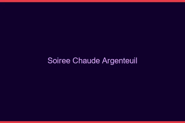 Soirée Chaude Argenteuil