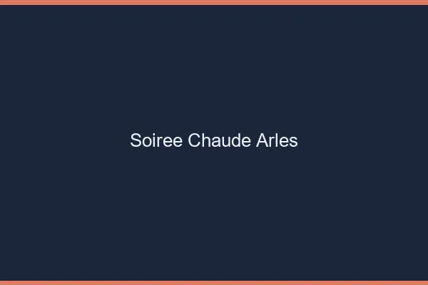 Soirée Chaude Arles