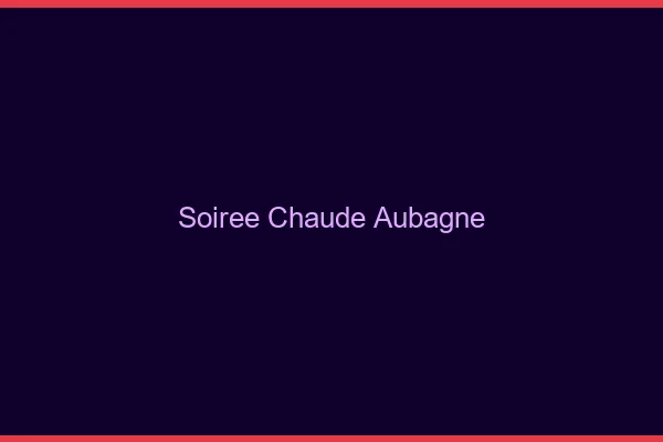Soirée Chaude Aubagne