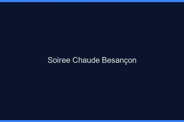 Soirée Chaude Besançon