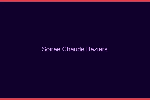 Soirée Chaude Béziers