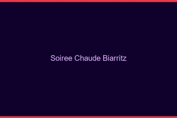 Soirée Chaude Biarritz