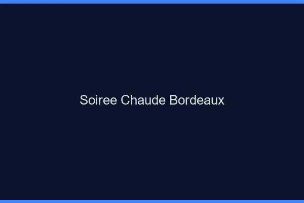 Soirée Chaude Bordeaux