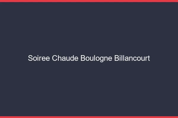 Soirée Chaude Boulogne-Billancourt