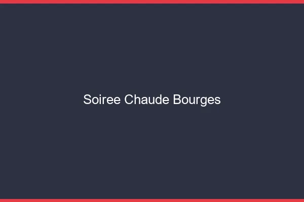Soirée Chaude Bourges