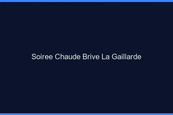 Soirée Chaude Brive-la-Gaillarde