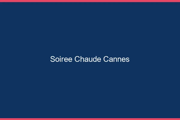 Soirée Chaude Cannes