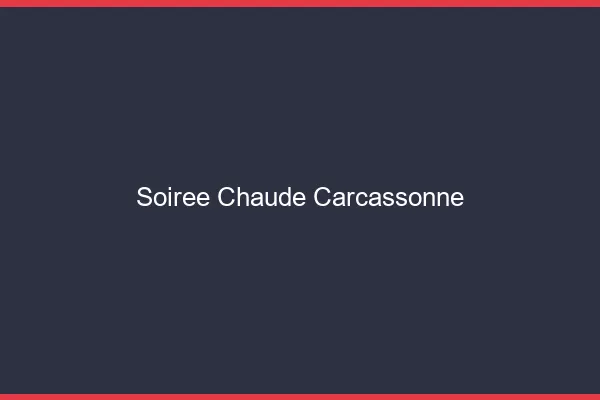 Soirée Chaude Carcassonne