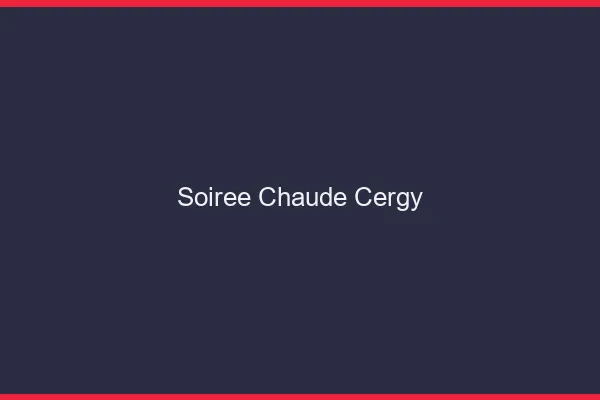 Soirée Chaude Cergy