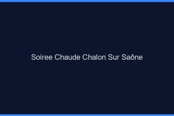 Soirée Chaude Chalon-sur-Saône