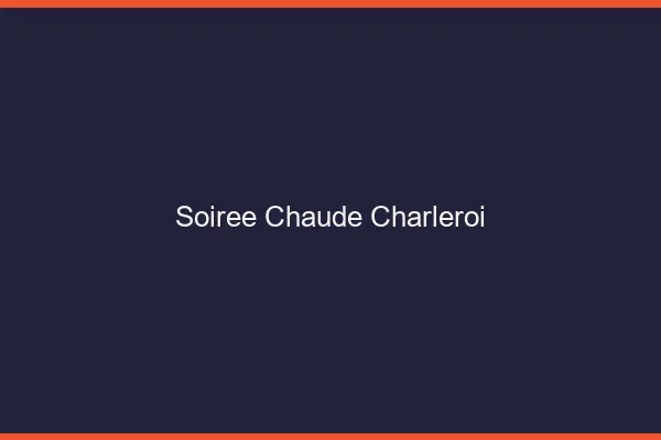 Soirée Chaude Charleroi