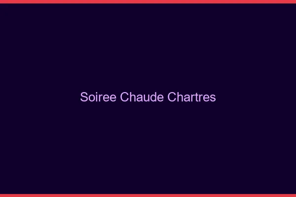 Soirée Chaude Chartres