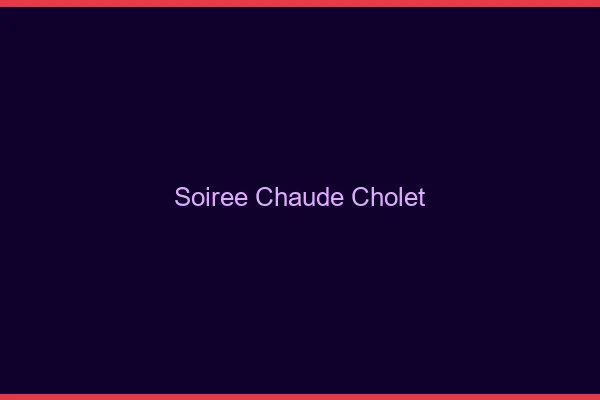 Soirée Chaude Cholet