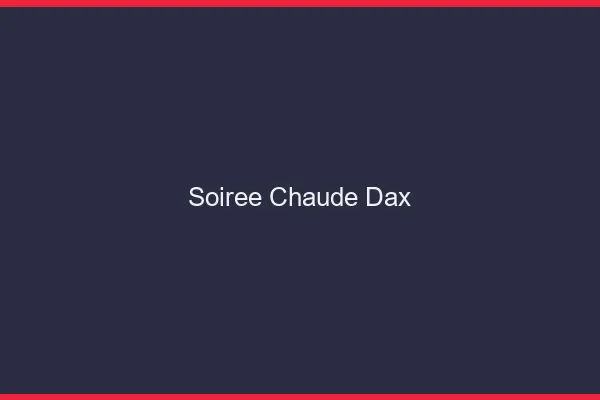 Soirée Chaude Dax