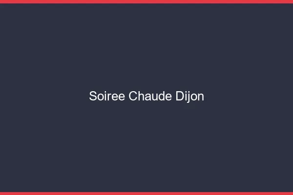 Soirée Chaude Dijon