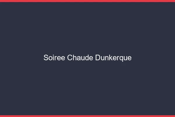 Soirée Chaude Dunkerque