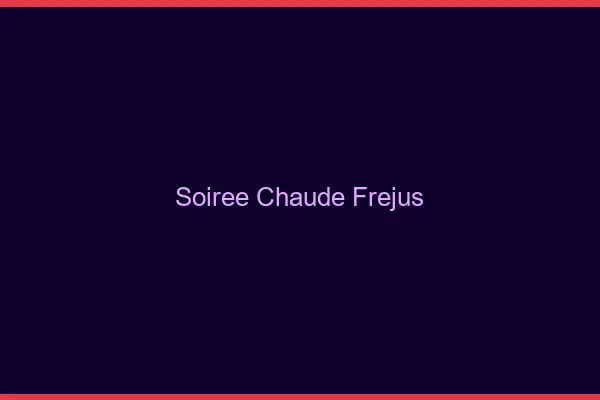 Soirée Chaude Fréjus