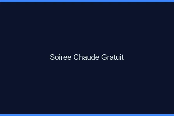 Soirée Chaude Gratuit