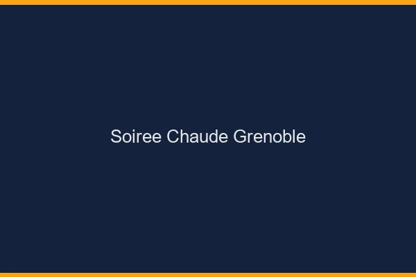 Soirée Chaude Grenoble