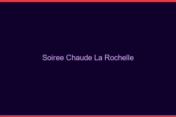 Soirée Chaude La Rochelle