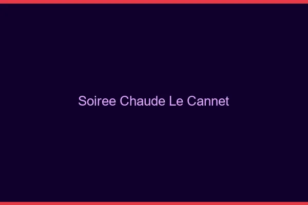 Soirée Chaude Le Cannet
