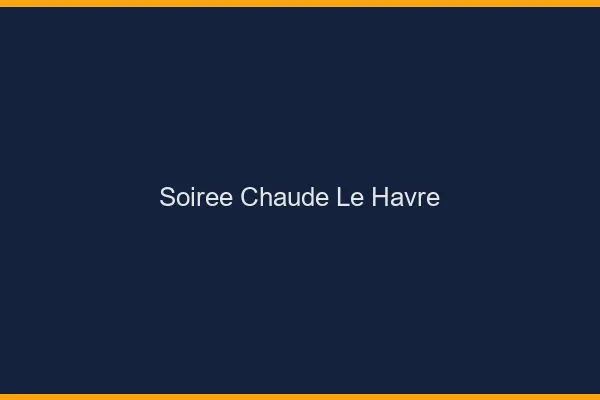 Soirée Chaude Le Havre