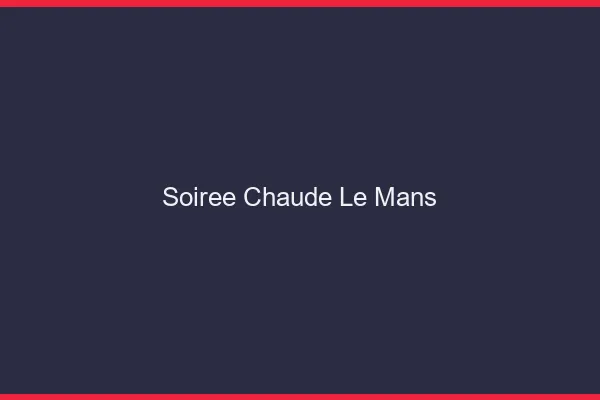 Soirée Chaude Le Mans