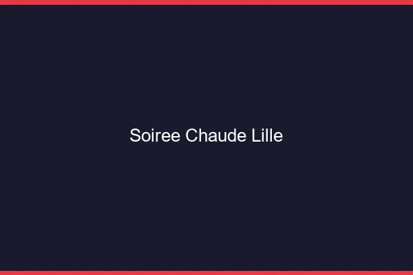 Soirée Chaude Lille