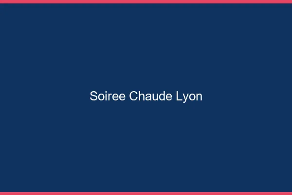 Soirée Chaude Lyon