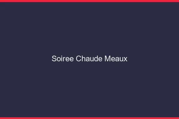Soirée Chaude Meaux