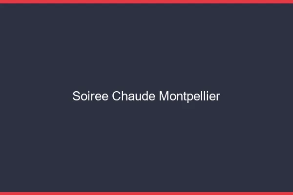 Soirée Chaude Montpellier