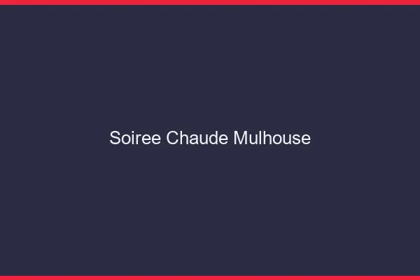 Soirée Chaude Mulhouse