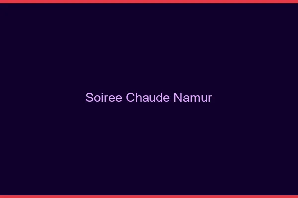Soirée Chaude Namur