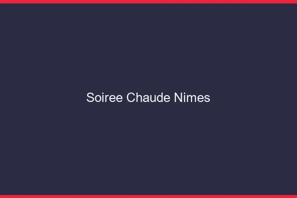 Soirée Chaude Nîmes