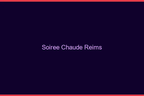 Soirée Chaude Reims