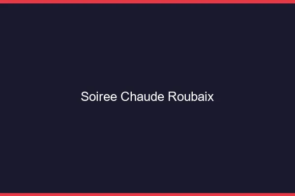 Soirée Chaude Roubaix