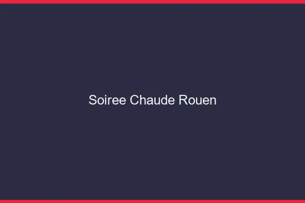 Soirée Chaude Rouen
