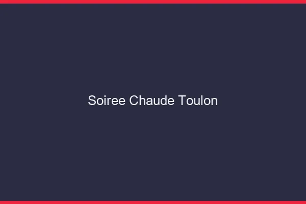Soirée Chaude Toulon