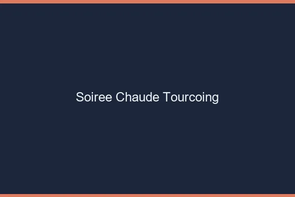 Soirée Chaude Tourcoing