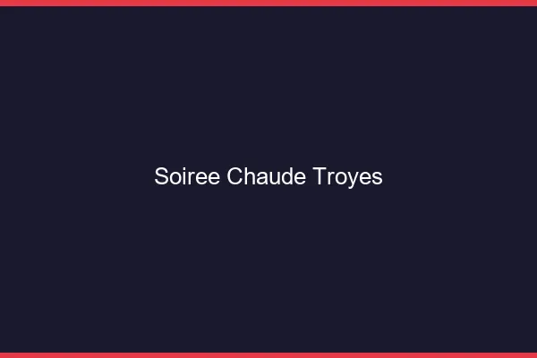 Soirée Chaude Troyes